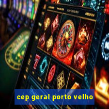 cep geral porto velho